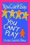 You Can’t Say You Can’t Play by Vivian Gussin Paley.jpg